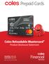 Prepaid Cards. Coles Reloadable Mastercard Product Disclosure Statement. Issued by: Indue Ltd Issue Date: July Prepaid Reloadable