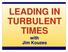 LEADING IN TURBULENT TIMES