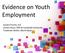 Evidence on Youth Employment. Susana Puerto, ILO Jochen Kluve, RWI & Humboldt University Friederike Rother, World Bank