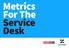 Metrics For The Service Desk