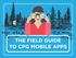 THE FIELD GUIDE TO CPG MOBILE APPS 1 THE FIELD GUIDE TO CPG MOBILE APPS