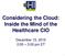 Considering the Cloud: Inside the Mind of the Healthcare CIO. December 15, :00 3:00 pm ET