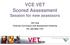 VCE VET Scored Assessment Session for new assessors. VET Unit Victorian Curriculum and Assessment Authority Ph: (03)