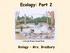 Ecology: Part 2. Biology Mrs. Bradbury