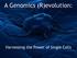 A Genomics (R)evolution: Harnessing the Power of Single Cells