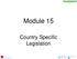 Module 15. Country Specific Legislation