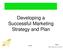 Developing a Successful Marketing Strategy and Plan