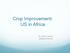 Crop Improvement: US in Africa. Dr. Vernon Gracen