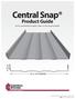 Central Snap. Product Guide. 16 or 18 COVERAGE 1¾ HELPFUL INFORMATION ON PANELS, TRIMS, GUTTERS AND ACCESSORIES