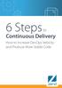 6 Steps to. Continuous Delivery. How to Increase DevOps Velocity and Produce More Stable Code