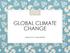 GLOBAL CLIMATE CHANGE. Adapted from MBHS