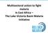 Multisectoral action to fight malaria in East Africa The Lake Victoria Basin Malaria Initiative