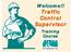 Welcome!! Traffic Control Supervisor. Training Course