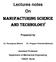Lectures notes On Manufacturing Science and Technology