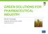 GREEN SOLUTIONS FOR PHARMACEUTICAL INDUSTRY