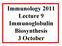 Immunology 2011 Lecture 9 Immunoglobulin Biosynthesis 3 October