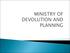 MINISTRY OF DEVOLUTION AND PLANNING