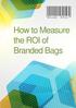 How to Measure the ROI of Branded Bags
