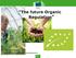 The future Organic Regulation Unit B4 Organics Agriculture and Rural Development-