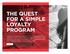THE QUEST FOR A SIMPLE LOYALTY PROGRAM