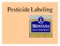 Pesticide Labeling. Gives you instructions on how to use the product safely and correctly.