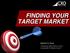 FINDING YOUR TARGET MARKET
