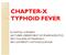 CHAPTER-X TYPHOID FEVER R.KAVITHA, M.PHARM, LECTURER, DEPARTMENT OF PHARMACEUTICS, SRM COLLEGE OF PHARMACY, SRM UNIVERSITY, KATTANKULATHUR.