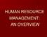 HUMAN RESOURCE MANAGEMENT: AN OVERVIEW