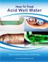 Table of Contents. How to Treat Acidic Well Water Ques ons to Ask When Choosing a Neutralizer Test Your Water... 3
