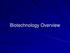 Biotechnology Overview
