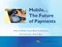 The Future of Payments. Federal Home Loan Bank Conference Presented by: Brian Day
