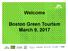 Welcome. Boston Green Tourism March 9, 2017