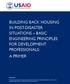 BUILDING BACK HOUSING IN POST-DISASTER SITUATIONS BASIC ENGINEERING PRINCIPLES FOR DEVELOPMENT PROFESSIONALS: A PRIMER