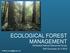 ECOLOGICAL FOREST MANAGEMENT