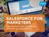 SALESFORCE FOR MARKETERS. How marketers can leverage the customer success platform