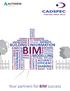 BIM. Your partners for BIM success BUILDING INFORMATION SHARING EFFICIENT ACCURACY DESIGN REAL INTEGRATED KNOWLEDGE BUILD SHARED MAINTAIN BUDGET PLAN
