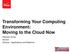 Transforming Your Computing Environment: Moving to the Cloud Now. Dawane Young Verizon Director Applications and Platforms