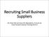 Recruiting Small Business Suppliers. (Or, Now that we know the Regulations, how do we move forward towards meeting them?)