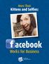 More Than. Kittens and Selfies: acebook. Works for Business