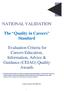 NATIONAL VALIDATION. The Quality in Careers Standard. Evaluation Criteria for Careers Education, Information, Advice & Guidance (CEIAG) Quality Awards