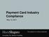 Payment Card Industry Compliance. May 12, 2011