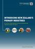 INTRODUCING NEW ZEALAND S PRIMARY INDUSTRIES. An outline of New Zealand s primary production and regulatory system for export