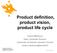 Product definition, product vision, product life cycle
