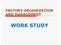 FACTORY ORGANIZATION AND MANAGEMENT WORK STUDY