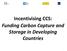 Incentivising CCS: Funding Carbon Capture and Storage in Developing Countries