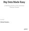 Big Data Made Easy. A Working Guide to the Complete Hadoop Toolset. Michael Frampton