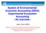 System of Environmental- Economic Accounting (SEEA) Experimental Ecosystem Accounting - An overview -