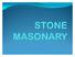 The art of building a structure in stone with any suitable masonry is called stone masonry.