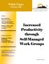 Increased. Productivity. through Self-Managed Work Groups. White Paper February Authors: Kim Garosi, B.A.* Rising Sun Associate