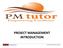 PROJECT MANAGEMENT INTRODUCTION. 1   Powered by POeT Solvers Limited